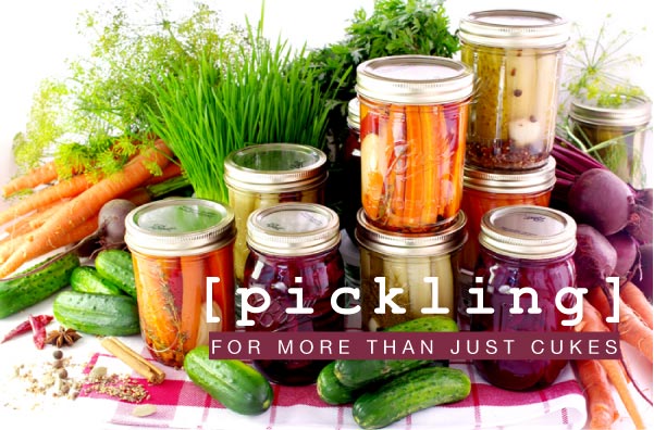 Pickling: More than Just Cukes