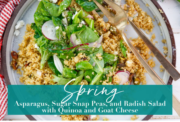 Spring Asparagus, Sugar Snap Peas, and Radish Salad
with Quinoa and Goat Cheese